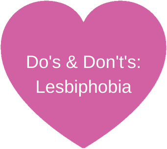 Do's and Don't's: Lesbiphobia